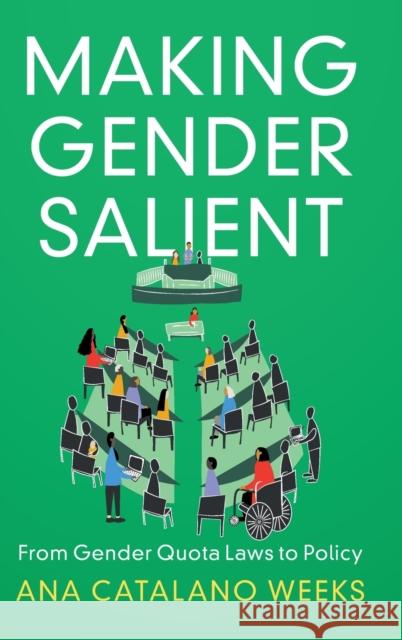 Making Gender Salient: From Gender Quota Laws to Policy Catalano Weeks, Ana 9781009167833 Cambridge University Press