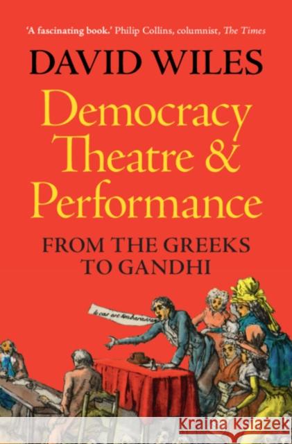 Democracy, Theatre and Performance: From the Greeks to Gandhi David (University of Exeter) Wiles 9781009167994