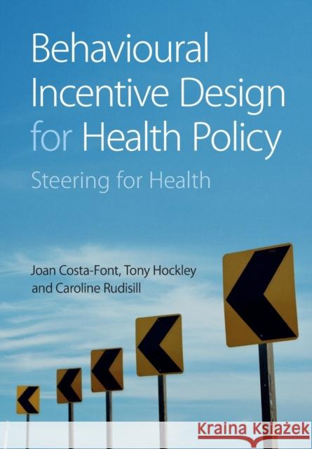 Behavioural Incentive Design for Health Policy: Steering for Health Costa-Font, Joan 9781009168120 Cambridge University Press