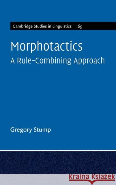 Morphotactics: Volume 169: A Rule-Combining Approach Stump, Gregory 9781009168212