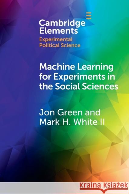 Machine Learning for Experiments in the Social Sciences Mark Harmon White II (YouGov America) White II 9781009168229 Cambridge University Press