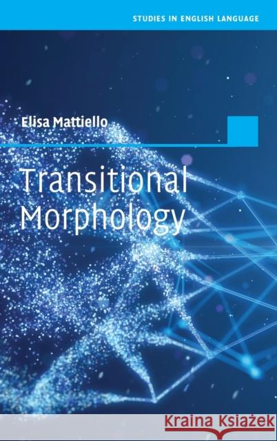 Transitional Morphology: Combining Forms in Modern English Mattiello, Elisa 9781009168281