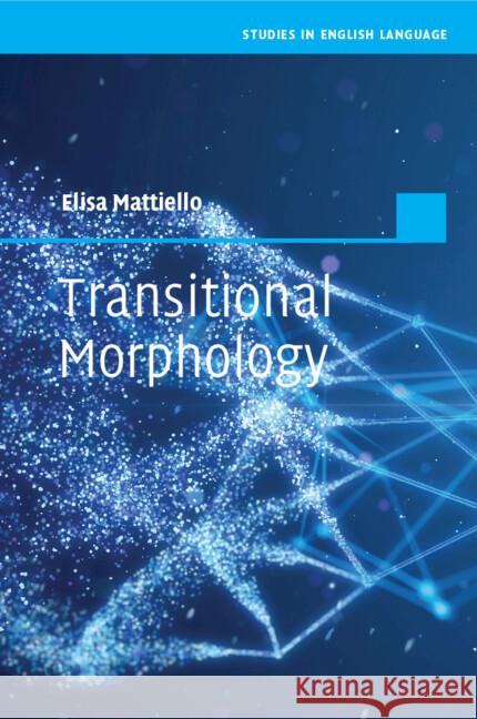 Transitional Morphology Elisa (Universita degli Studi, Pisa) Mattiello 9781009168298 Cambridge University Press