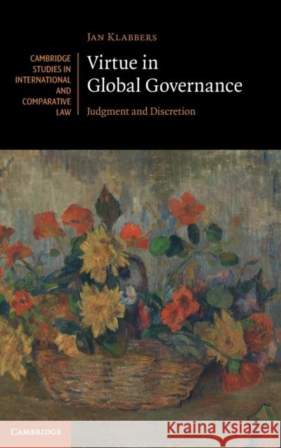 Virtue in Global Governance: Judgment and Discretion JAN KLABBERS 9781009168489