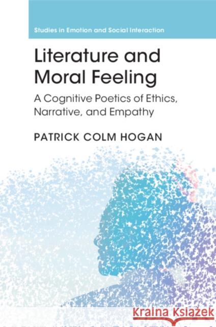 Literature and Moral Feeling Patrick Colm (University of Connecticut) Hogan 9781009169493 Cambridge University Press