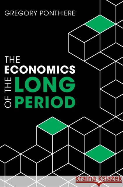 The Economics of the Long Period Gregory Ponthiere (Université Catholique de Louvain, Belgium) 9781009169769 Cambridge University Press