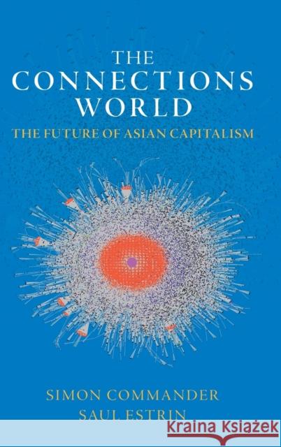 The Connections World: The Future of Asian Capitalism Saul (London School of Economics and Political Science) Estrin 9781009169790 Cambridge University Press