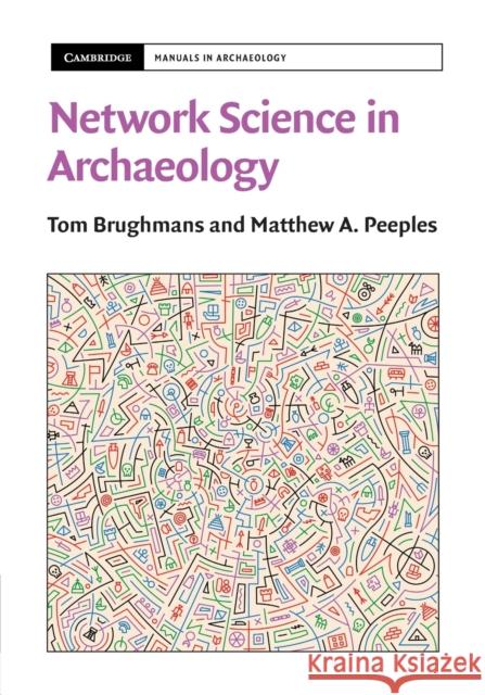 Network Science in Archaeology Matthew A. (Arizona State University) Peeples 9781009170642 Cambridge University Press