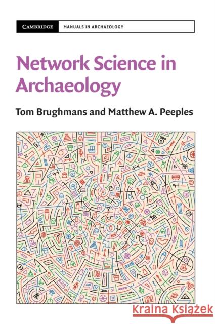 Network Science in Archaeology Matthew A. (Arizona State University) Peeples 9781009170666 Cambridge University Press