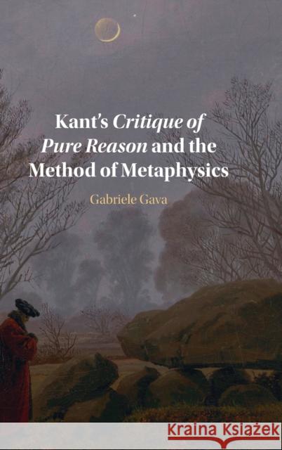 Kant's Critique of Pure Reason and the Method of Metaphysics Gabriele Gava 9781009172103 Cambridge University Press