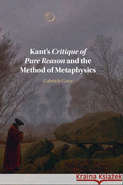 Kant's Critique of Pure Reason and the Method of Metaphysics Gabriele Gava (Università degli Studi di Torino, Italy) 9781009172110