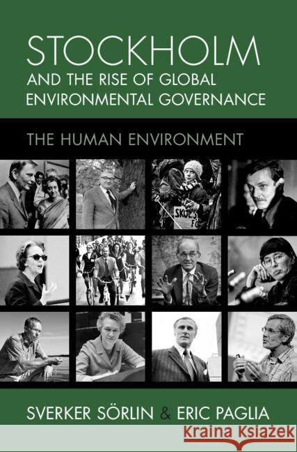 Stockholm and the Rise of Global Environmental Governance: The Human Environment Sverker S?rlin Eric Paglia 9781009177801