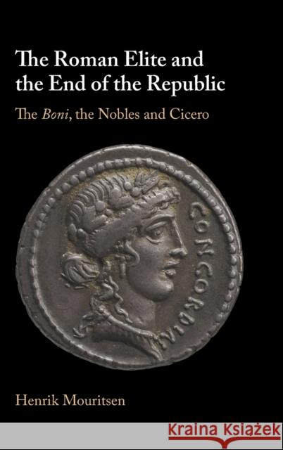 The Roman Elite and the End of the Republic Henrik (King's College London) Mouritsen 9781009180658 Cambridge University Press