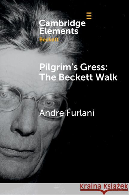 Pilgrim's Gress: The Beckett Walk Andre (Concordia University) Furlani 9781009180696 Cambridge University Press