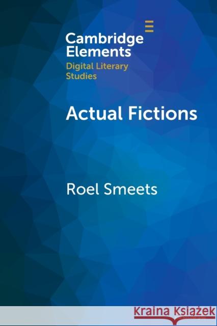 Actual Fictions: Literary Representation and Character Network Analysis Roel Smeets 9781009180795