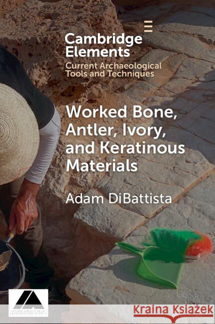 Worked Bone, Antler, Ivory, and Keratinous Materials Adam (American School of Classical Studies, Athens) DiBattista 9781009181679 Cambridge University Press