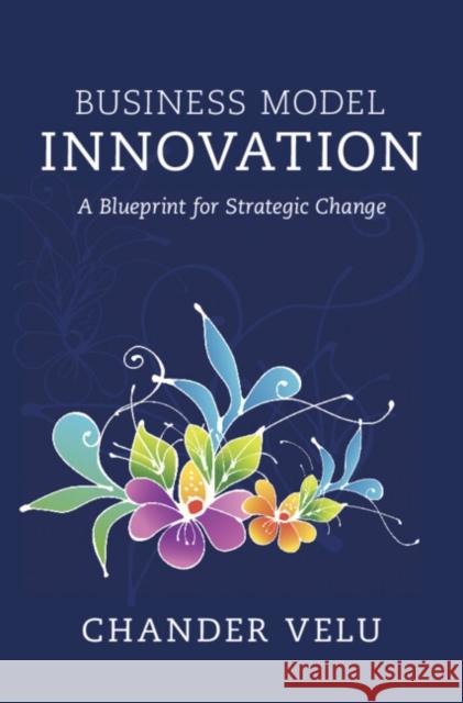 Business Model Innovation Chander (University of Cambridge) Velu 9781009181693 Cambridge University Press