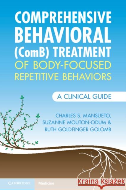 Comprehensive Behavioral (ComB) Treatment of Body-Focused Repetitive Behaviors Ruth (Behavior Therapy Center of Greater Washington, Maryland) Goldfinger Golomb 9781009181730