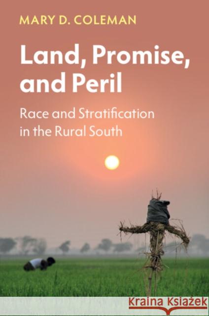 Land, Promise, and Peril: Race and Stratification in the Rural South Mary D. (Economic Mobility Pathways) Coleman 9781009182553 Cambridge University Press