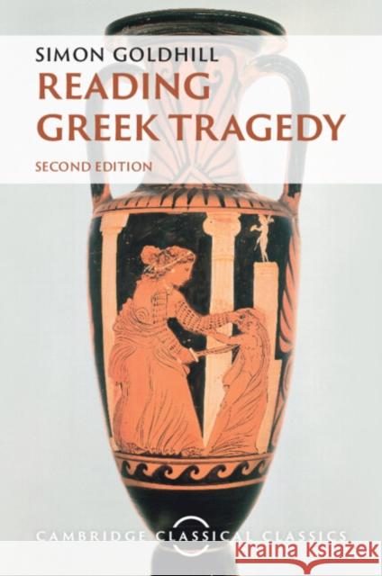 Reading Greek Tragedy Goldhill Simon Goldhill 9781009183031 Cambridge University Press