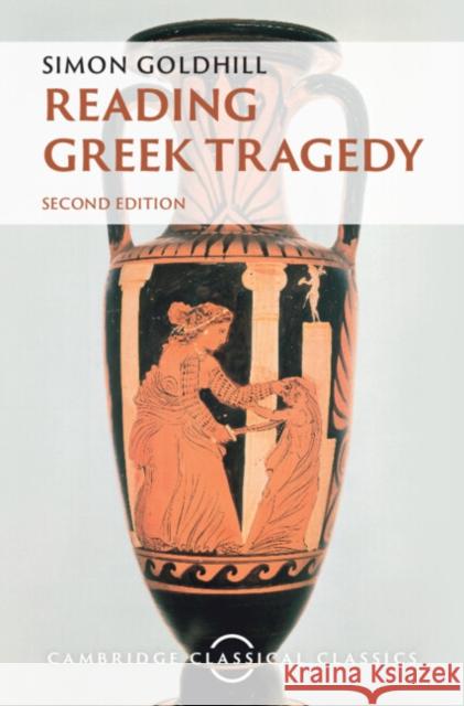 Reading Greek Tragedy Goldhill Simon Goldhill 9781009183048 Cambridge University Press