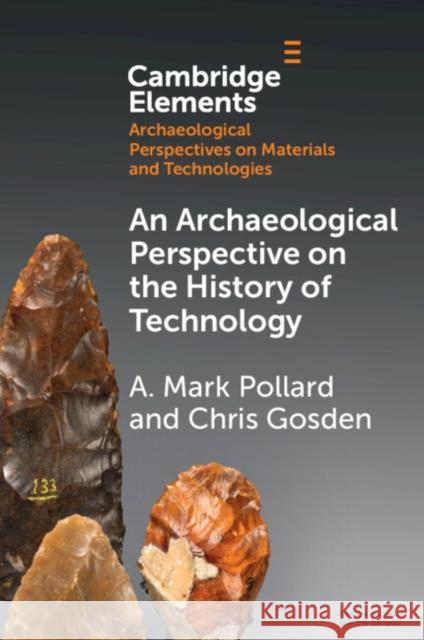 An Archaeological Perspective on the History of Technology A. Mark Pollard Chris Gosden 9781009184212