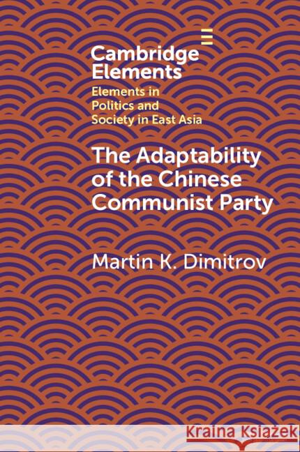 The Adaptability of the Chinese Communist Party Martin K. (Tulane University) Dimitrov 9781009184434