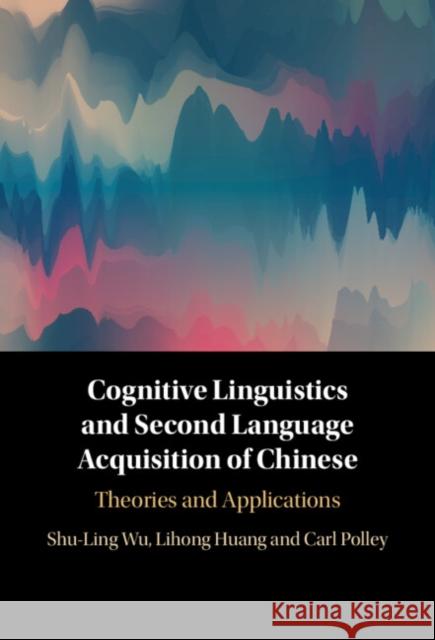 Cognitive Linguistics and Second Language Acquisition of Chinese Carl (University of Hawaii) Polley 9781009186728 Cambridge University Press
