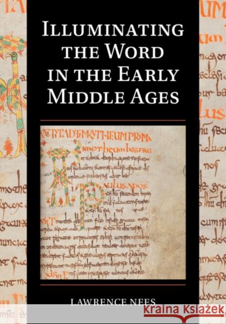 Illuminating the Word in the Early Middle Ages Lawrence Nees 9781009193863 Cambridge University Press