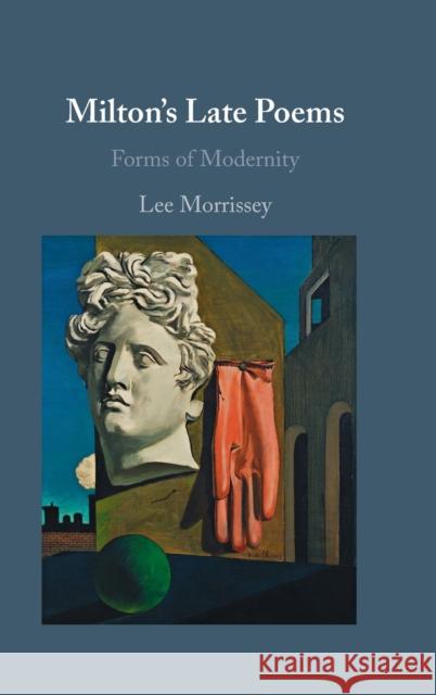 Milton's Late Poems: Forms of Modernity Lee Morrissey (Clemson University, South Carolina) 9781009197083 Cambridge University Press
