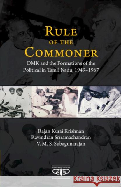 Rule of the Commoner: Dmk and Formations of the Political in Tamil Nadu, 1949-1967 Krishnan, Rajan Kurai 9781009197175 Cambridge University Press