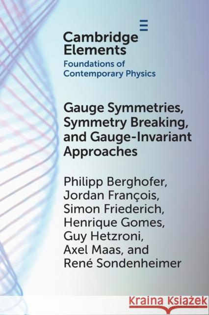 Gauge Symmetries, Symmetry Breaking, and Gauge-Invariant Approaches Rene (Universitat Graz, Austria) Sondenheimer 9781009197229 Cambridge University Press
