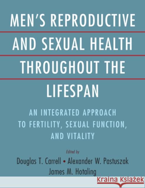 Men's Reproductive and Sexual Health Throughout the Lifespan: An Integrated Approach to Fertility, Sexual Function, and Vitality Carrell, Douglas T. 9781009197557 Cambridge University Press
