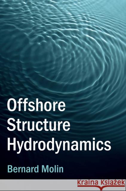 Offshore Structure Hydrodynamics Bernard Molin 9781009198042 Cambridge University Press