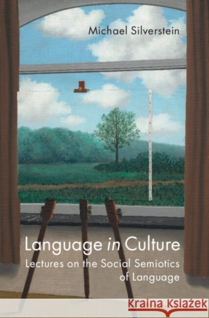 Language in Culture: Lectures on the Social Semiotics of Language Silverstein, Michael 9781009198837
