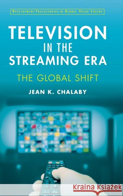 Television in the Streaming Era: The Global Shift Chalaby, Jean 9781009199315 CAMBRIDGE GENERAL ACADEMIC