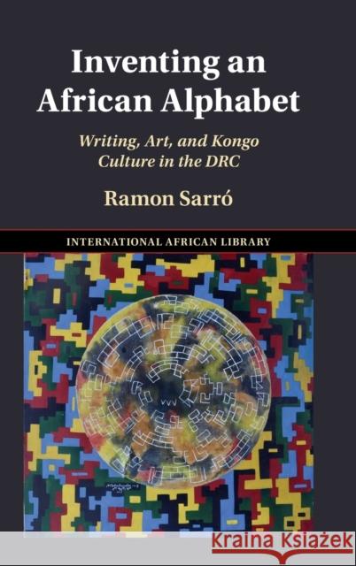 Inventing an African Alphabet: Writing, Art, and Kongo Culture in the Drc Sarró, Ramon 9781009199490 Cambridge University Press