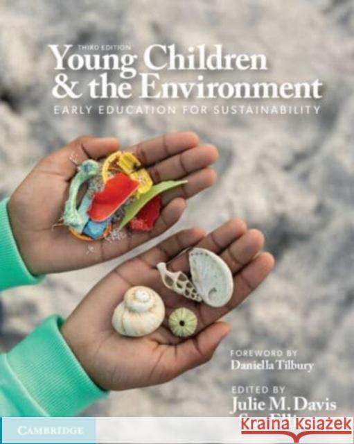 Young Children and the Environment: Early Education for Sustainability Julie Davis Sue Elliott 9781009199988