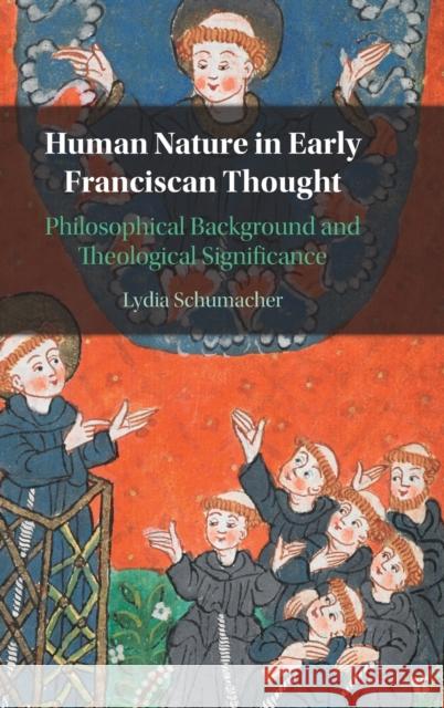 Human Nature in Early Franciscan Thought: Philosophical Background and Theological Significance Schumacher, Lydia 9781009201117
