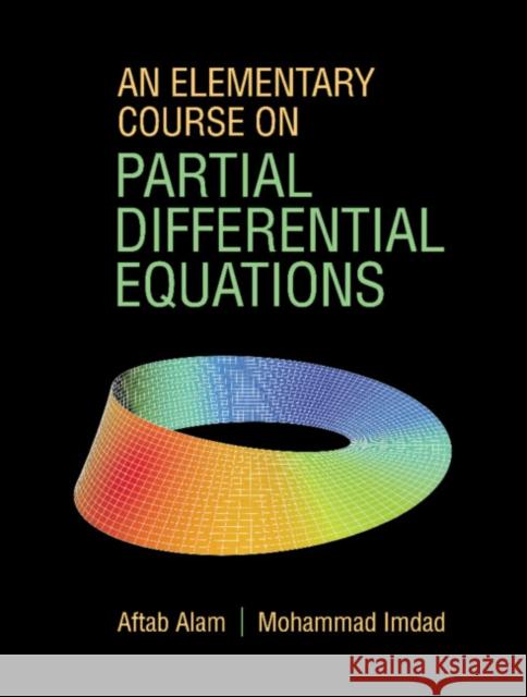 An Elementary Course on Partial Differential Equations AFTAB ALAM 9781009201445