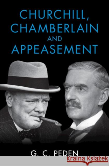 Churchill, Chamberlain and Appeasement G. C. (University of Stirling) Peden 9781009201988 Cambridge University Press