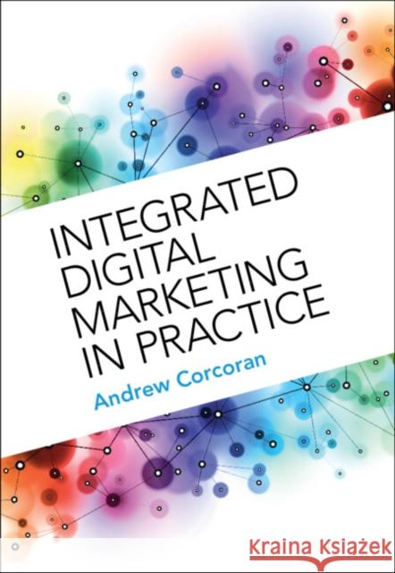 Integrated Digital Marketing in Practice Corcoran Andrew Corcoran 9781009204361 Cambridge University Press