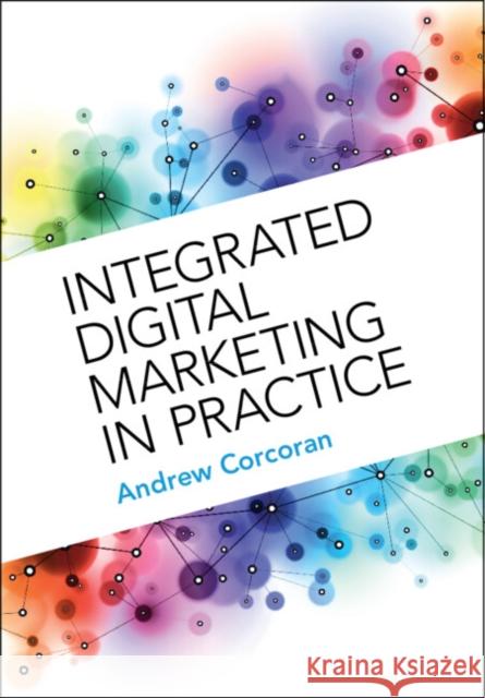 Integrated Digital Marketing in Practice Corcoran Andrew Corcoran 9781009204378 Cambridge University Press