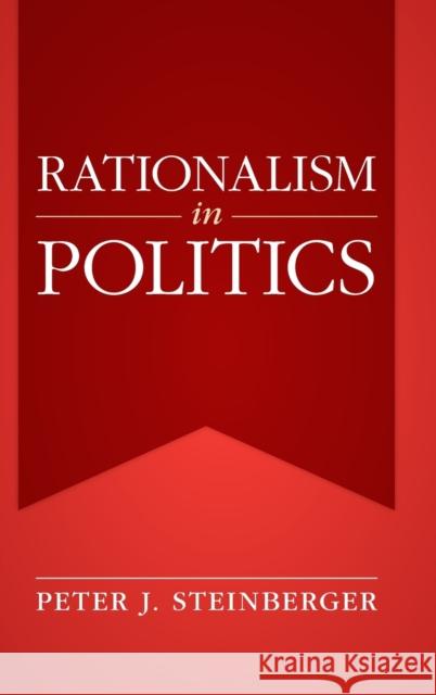 Rationalism in Politics Peter J. Steinberger 9781009204422