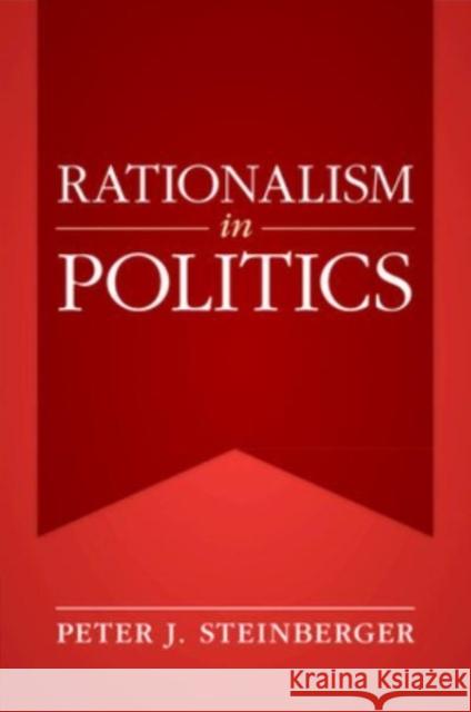 Rationalism in Politics Peter J. (Reed College, Oregon) Steinberger 9781009204439