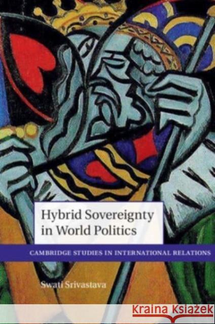 Hybrid Sovereignty in World Politics Swati (Purdue University, Indiana) Srivastava 9781009204477 Cambridge University Press