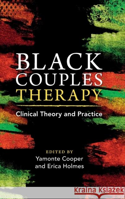 Black Couples Therapy: Clinical Theory and Practice Yamonte Cooper Erica Holmes 9781009205627 Cambridge University Press