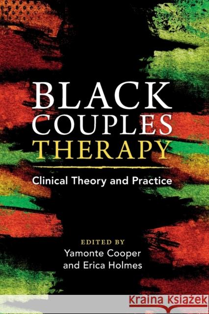 Black Couples Therapy: Clinical Theory and Practice Yamonte Cooper Erica Holmes 9781009205658