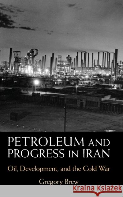 Petroleum and Progress in Iran Brew, Gregory 9781009206341 Cambridge University Press