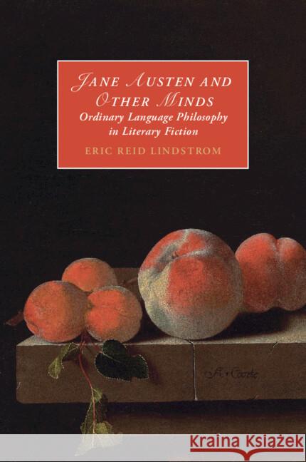 Jane Austen and Other Minds: Ordinary Language Philosophy in Literary Fiction Eric Reid (University of Vermont) Lindstrom 9781009206952
